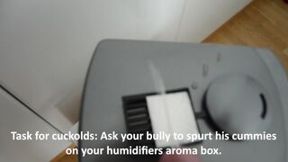 Cuckold task: Bullys cummies in humidifier