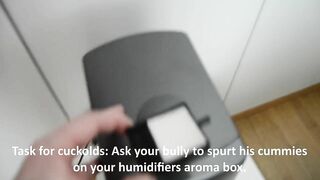 Cuckold task: Bullys cummies in humidifier