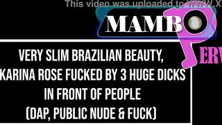 Very slim Brazilian beauty, Karina ROSE fucked by 3 monster cocks in front of people (DAP, PUBLIC SEX, Gapes, BBC, Slim)OB376